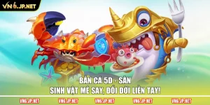 Bắn Cá 5D – Săn Sinh Vật Mê Say, Đổi Đời Liền Tay!