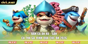Bắn Cá Ăn Xu – Săn Cá Thả Ga, Rinh Quà Cực Đã 2026