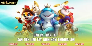 Bắn Cá Thần Tài – Săn Tiền Liền Tay, Rinh Hòm Thưởng Lớn