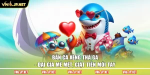 Bắn Cá Xèng Thả Ga - Đại Gia Mê Mệt, Giật Tiền Mỏi Tay
