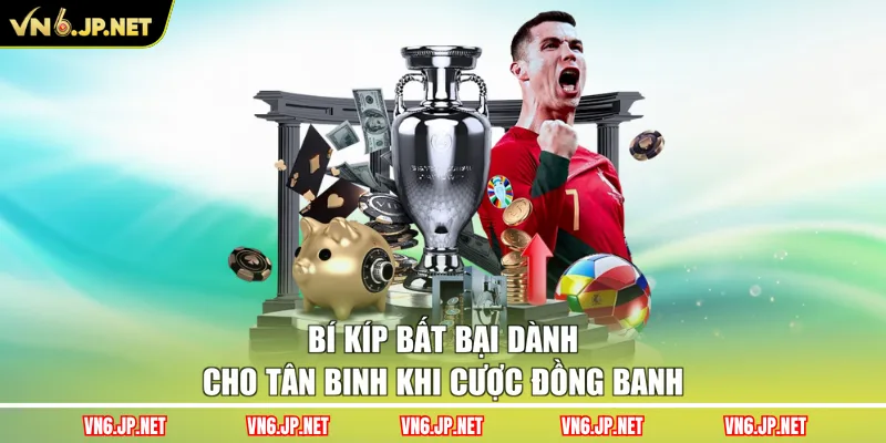 Bí kíp bất bại dành cho tân binh khi cược đồng banh