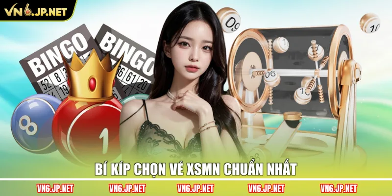 Bí kíp chọn vé XSMN chuẩn nhất