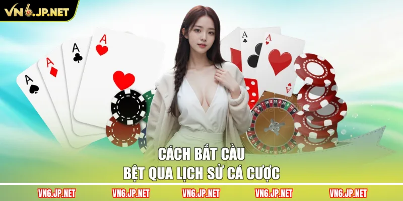 Cách bắt cầu bệt qua lịch sử cá cược