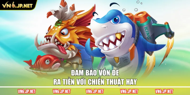 Đảm bảo vốn đẻ ra tiền với chiến thuật hay