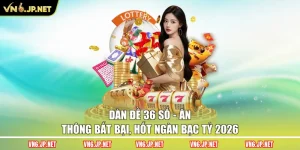 Dàn Đề 36 Số - Ăn Thông Bất Bại, Hốt Ngàn Bạc Tỷ 2026