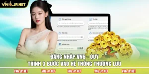Đăng Nhập VN6 - Quy Trình 3 Bước Vào Hệ Thống Thượng Lưu