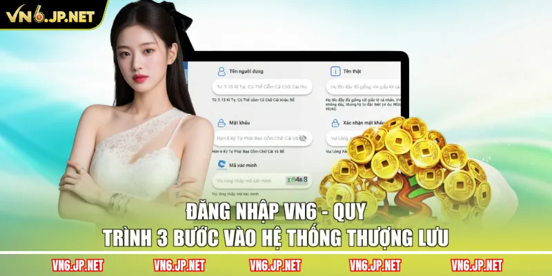 Đăng Nhập VN6 - Quy Trình 3 Bước Vào Hệ Thống Thượng Lưu
