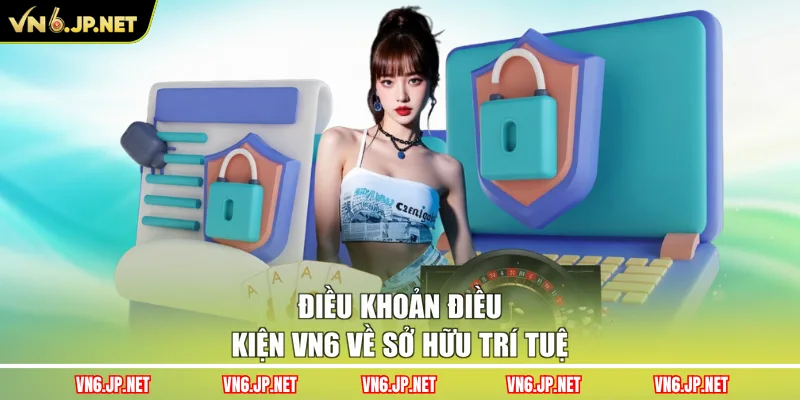Điều khoản điều kiện VN6 về sở hữu trí tuệ