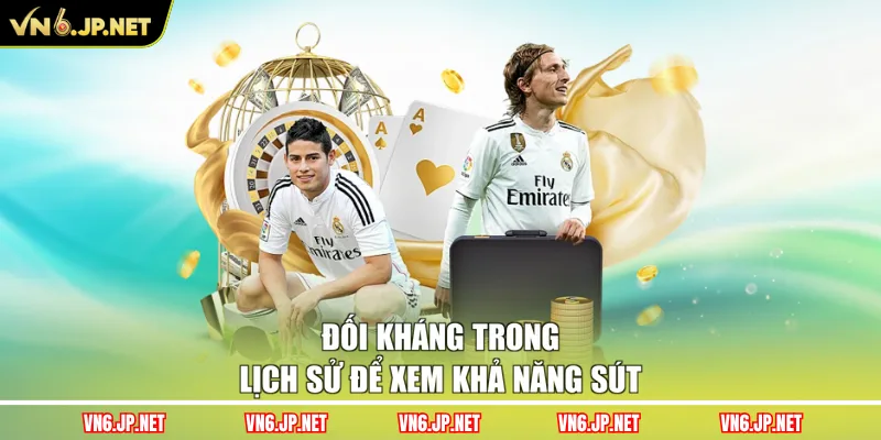 Đối kháng trong lịch sử để xem khả năng sút