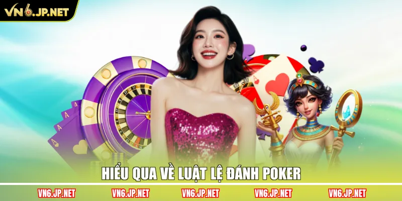 Hiểu qua về luật lệ đánh Poker