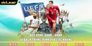 Kèo Đồng Banh – Đánh Là Bách Trúng, Rinh Quà Cực Khủng