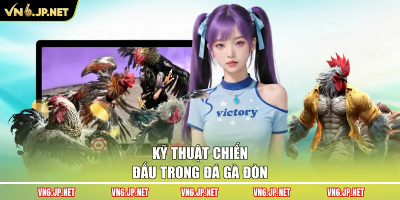 Kỹ thuật chiến đấu trong đá gà đòn