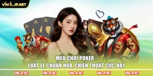 Mẹo Chơi Poker - Luật Lệ Chuẩn Hóa, Chiến Thuật Cực Hay 