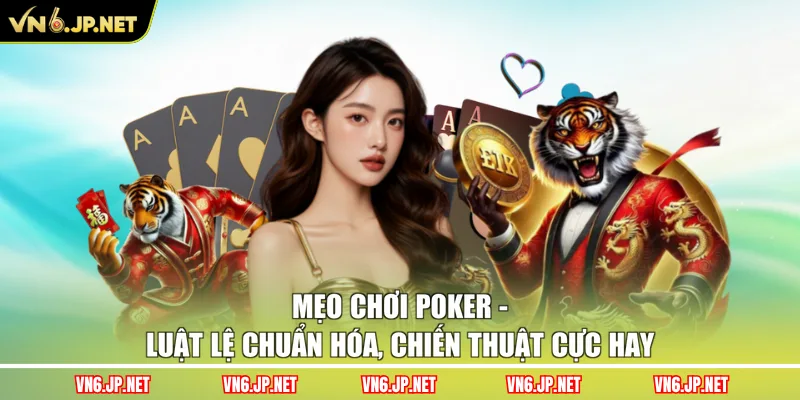 Mẹo Chơi Poker - Luật Lệ Chuẩn Hóa, Chiến Thuật Cực Hay 