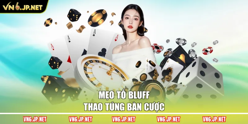 Mẹo tố bluff thao túng bàn cược
