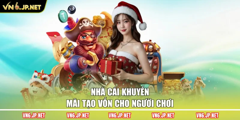 Nhà cái khuyến mãi tạo vốn cho người chơi