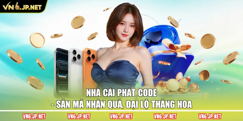 Nhà Cái Phát Code - Săn Mã Nhận Quà, Đại Lộ Thăng Hoa
