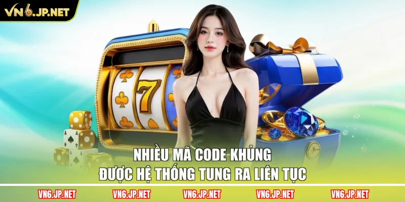 Nhiều mã code khủng được hệ thống tung ra liên tục
