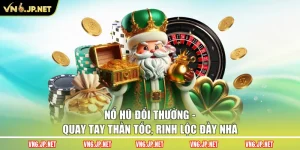 Nổ Hũ Đổi Thưởng - Quay Tay Thần Tốc, Rinh Lộc Đầy Nhà