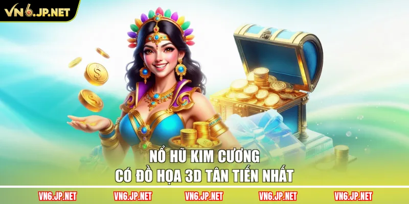 Nổ hũ kim cương có đồ họa 3D tân tiến nhất