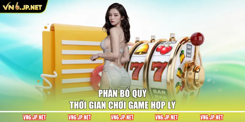 Phân bổ quỹ thời gian chơi game hợp lý