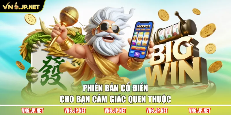 Phiên bản cổ điển cho bạn cảm giác quen thuộc
