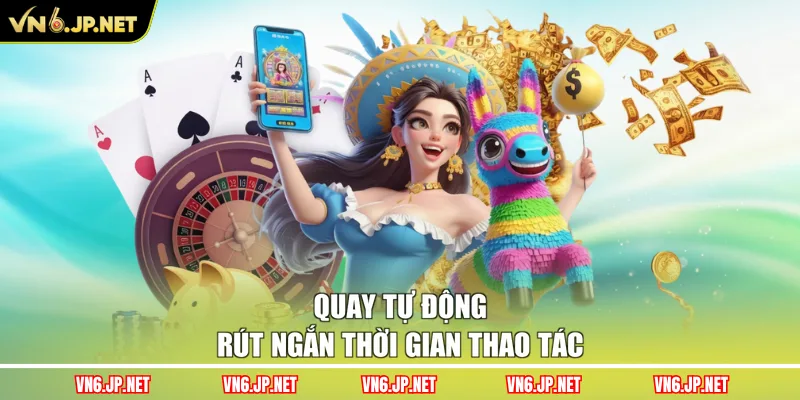 Quay tự động rút ngắn thời gian thao tác
