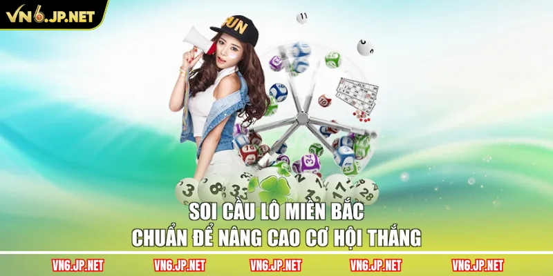 Soi cầu lô miền bắc chuẩn để nâng cao cơ hội thắng
