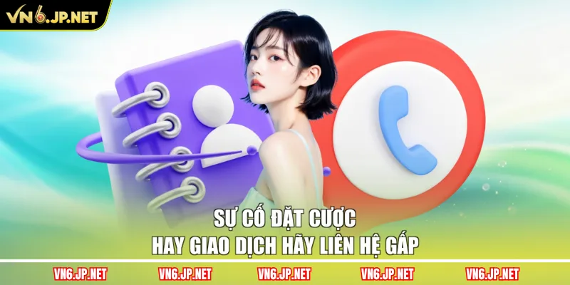 Sự cố đặt cược hay giao dịch hãy liên hệ gấp
