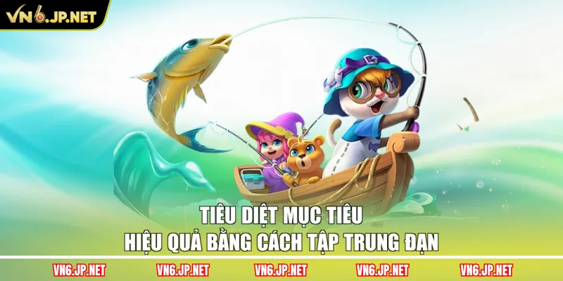 Tiêu diệt mục tiêu hiệu quả bằng cách tập trung đạn