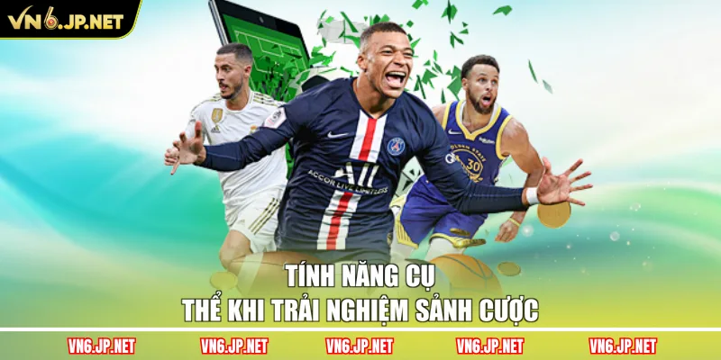 Tính năng cụ thể khi trải nghiệm sảnh cược