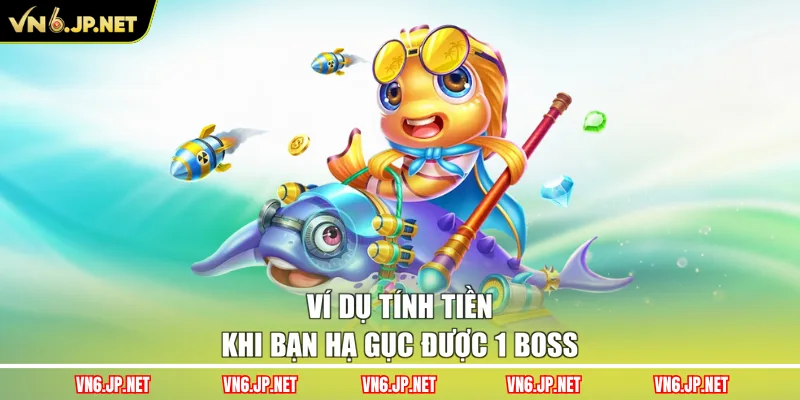 Ví dụ tính tiền khi bạn hạ gục được 1 Boss