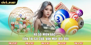 Xổ Số Miền Bắc – Tiền Tài Gõ Cửa, Vận May Đổi Đời