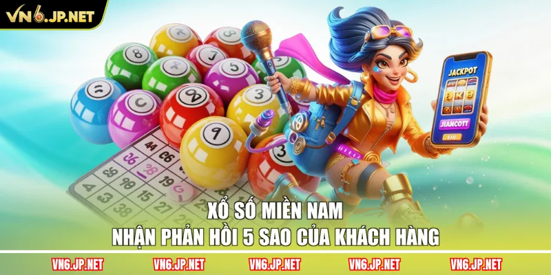 Xổ số miền Nam nhận phản hồi 5 sao của khách hàng